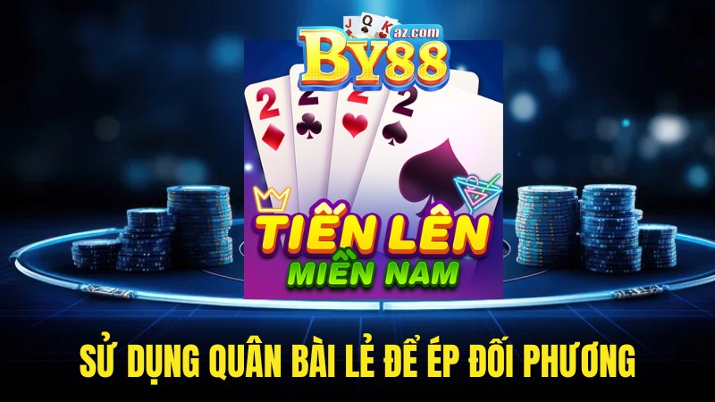 Ưu tiên sử dụng quân bài lẻ trước để ép đối phương
