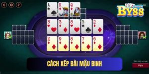 Cách Xếp Bài Mậu Binh Chi Tiết Cho Newbie Tại By88