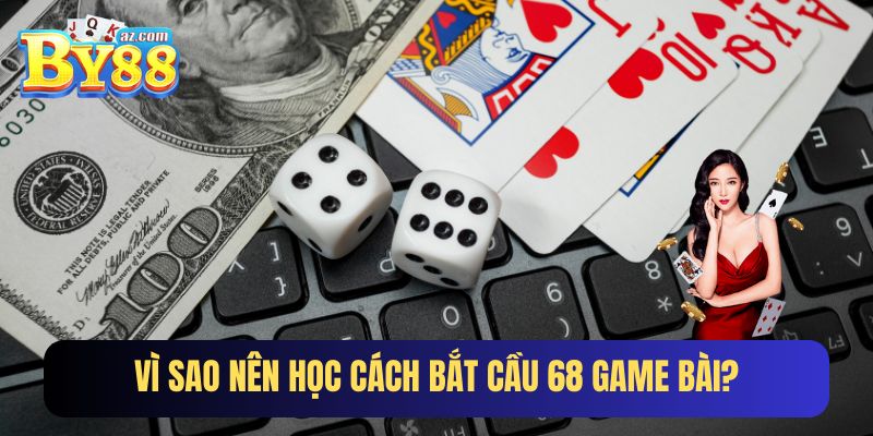 Tầm quan trọng khi biết cách bắt cầu 68 game bài