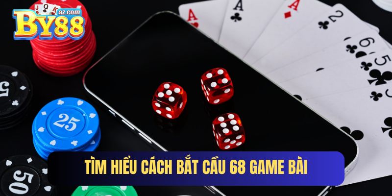 Tìm hiểu cách bắt cầu 68 game bài