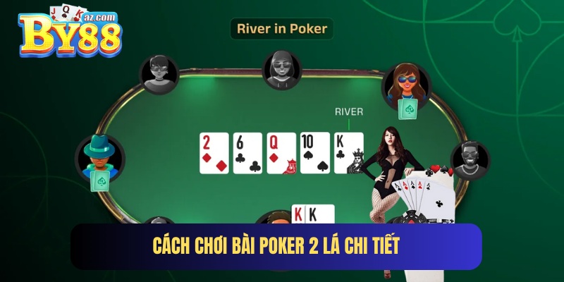Tìm hiểu cách chơi Poker 2 lá cơ bản