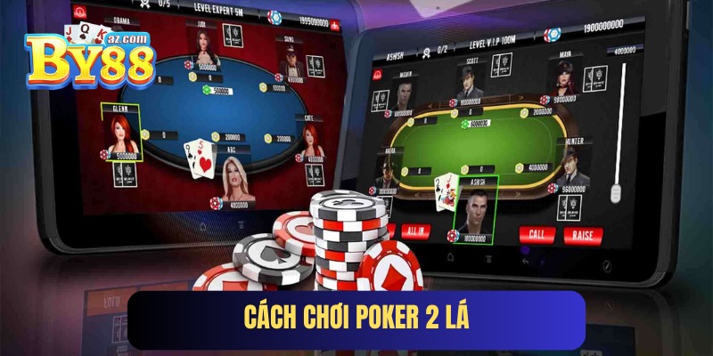 Cách Chơi Poker 2 Lá - Hiểu Luật Nhanh, Chiến Thắng Dễ Dàng
