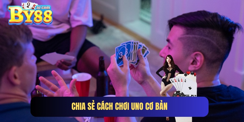 Khám phá cách chơi Uno cơ bản