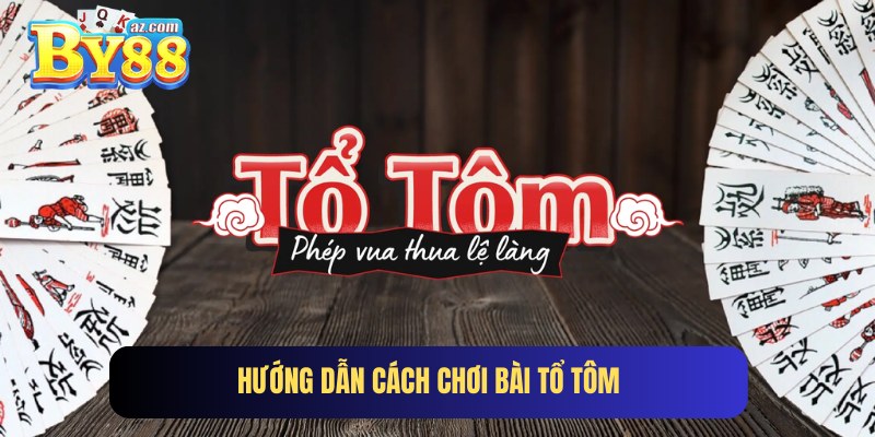 Hướng dẫn cách chơi bài Tổ Tôm tại game bài By88