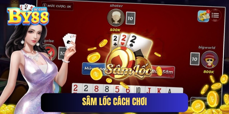 Sâm Lốc Cách Chơi - Đỉnh Cao Game Bài By88 Đáng Trải Nghiệm